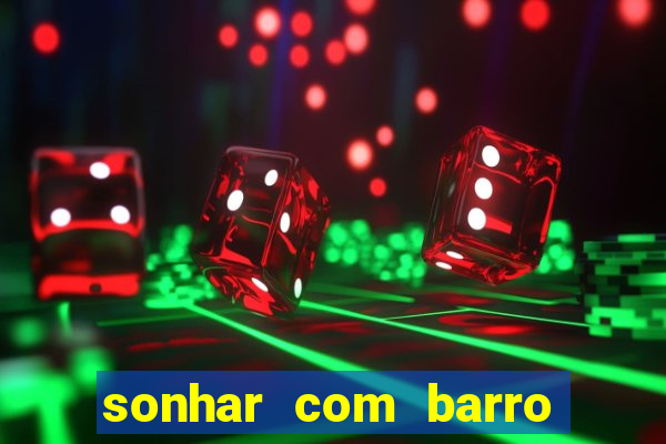 sonhar com barro jogo do bicho